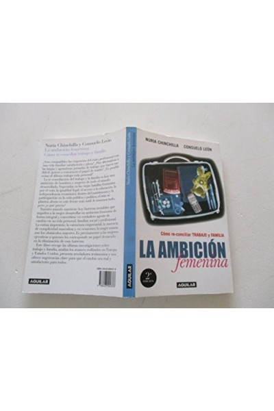 La Ambición Femenina: Cómo re-conciliar trabajo y familia (Dedicatoria y firma autógrafa de las dos autoras) PRIMERA EDICION